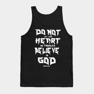DO NOT LET YOUR HEART BE TROUBLED BELIEVE IN GOD Tank Top